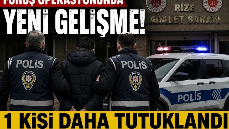 Rize’deki Fuhuş Soruşturmasında Yeni Gelişme: Bir Şüpheli Daha Tutuklandı